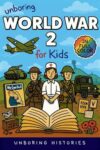 Unboring World War 2 for Kids: Funny, Interesting, Concise Guide to Spies, Codes, and Desert Battles You Won’t Believe Are True (A Visual Learning Guide to Military History for Kids)
